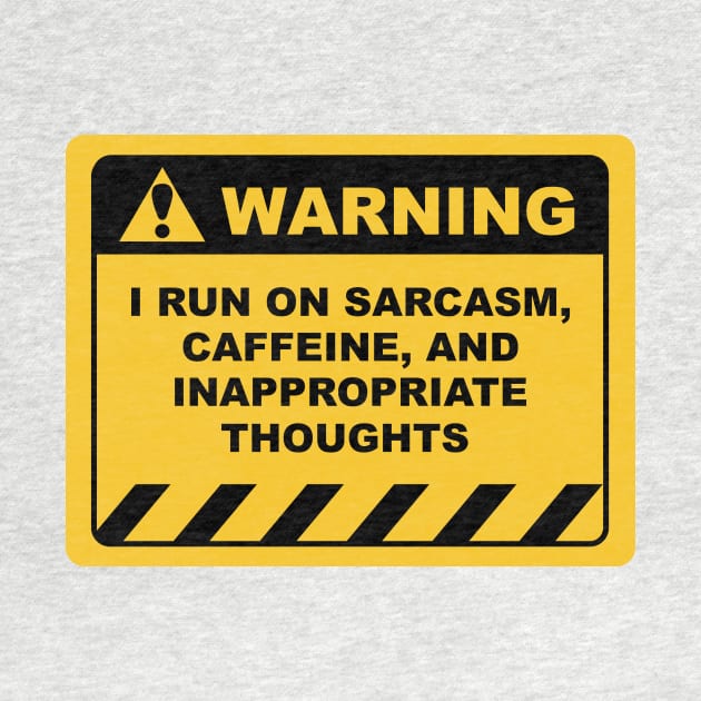 Human Warning Sign I RUN ON SARCASM CAFFEINE & INAPPROPRIATE THOUGHTS Sayings Sarcasm Humor Quotes by ColorMeHappy123